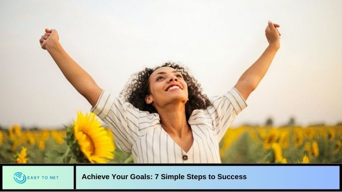 Achieve Your Goals: 7 Simple Steps to Success